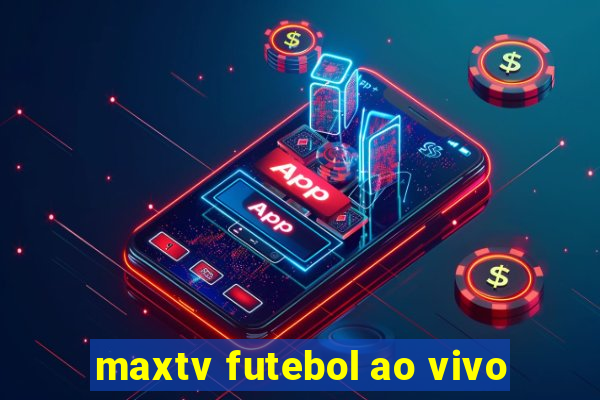 maxtv futebol ao vivo