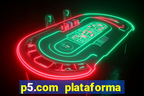 p5.com plataforma de jogos