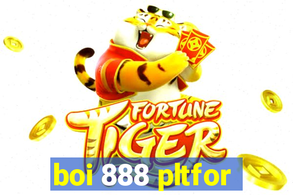 boi 888 pltfor