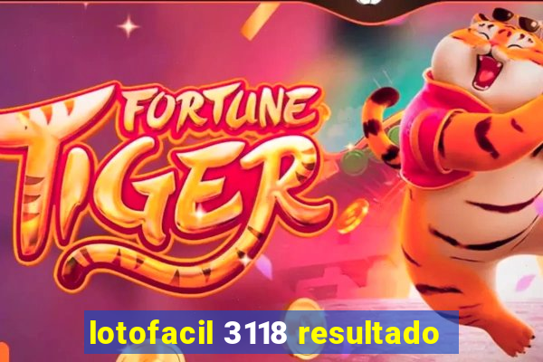 lotofacil 3118 resultado