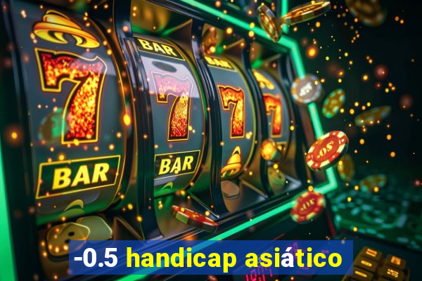 -0.5 handicap asiático