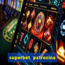 superbet patrocina quais times