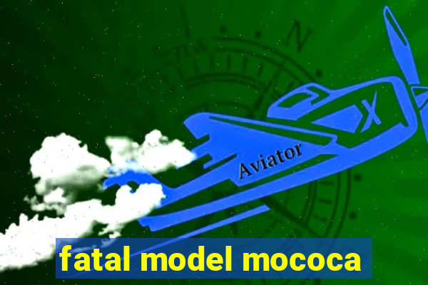 fatal model mococa