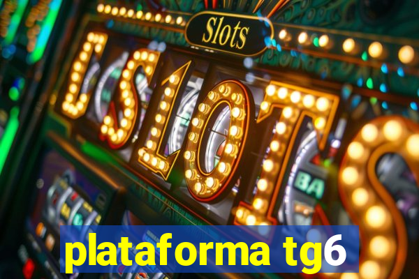 plataforma tg6