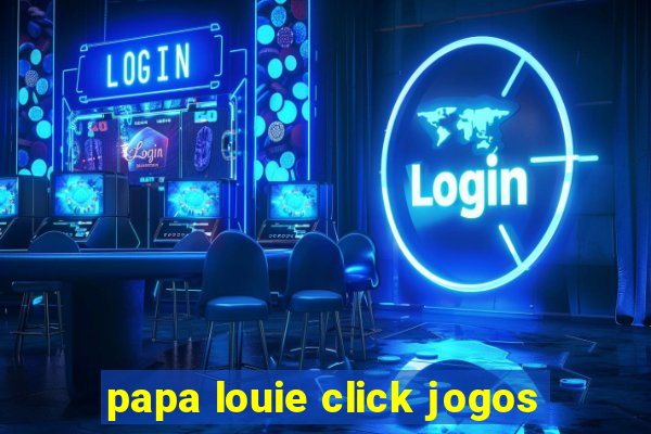 papa louie click jogos