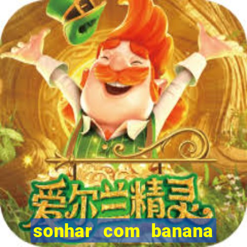 sonhar com banana no jogo do bicho