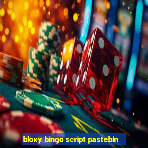 bloxy bingo script pastebin