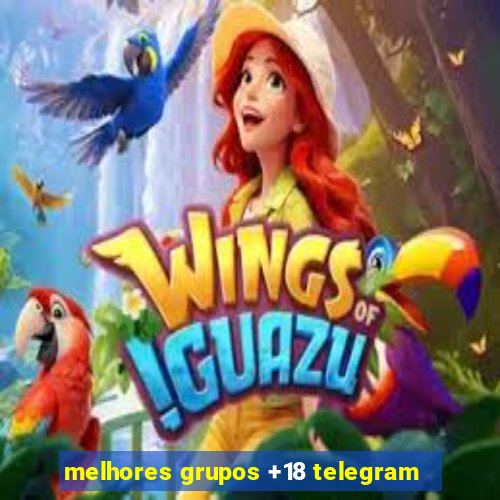 melhores grupos +18 telegram