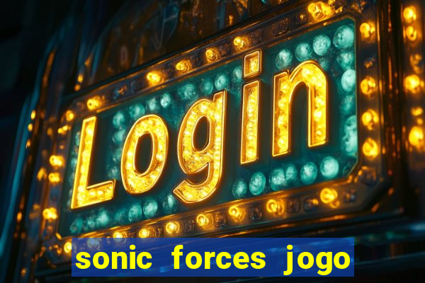 sonic forces jogo de corrida dinheiro infinito