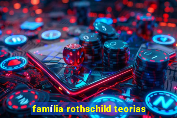 família rothschild teorias