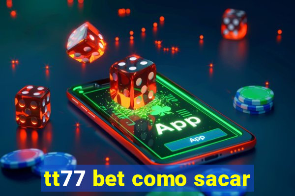 tt77 bet como sacar