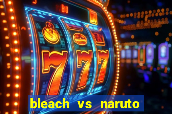 bleach vs naruto 2.6 jogos de luta