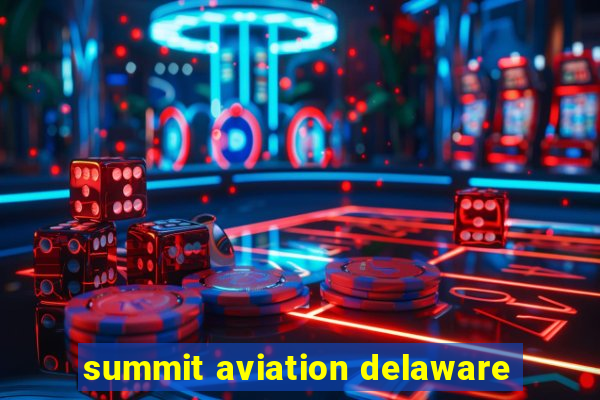 summit aviation delaware