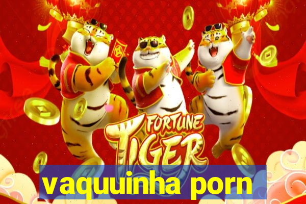 vaquuinha porn