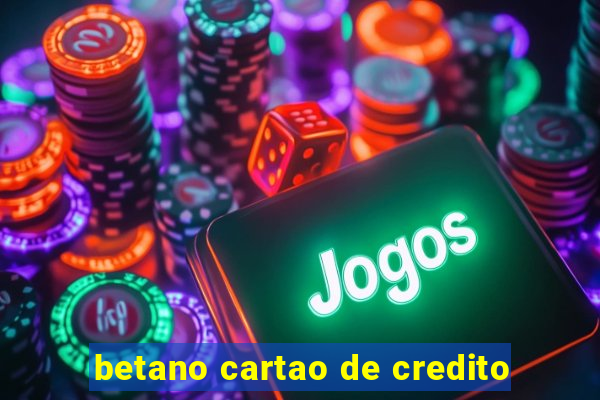 betano cartao de credito