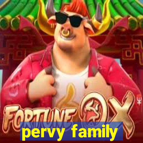 pervy family