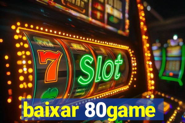 baixar 80game