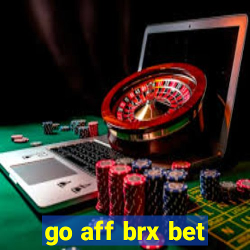 go aff brx bet