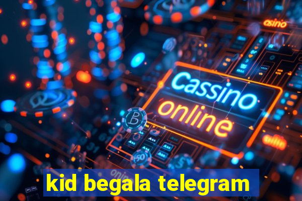 kid begala telegram