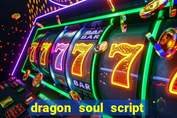 dragon soul script no key