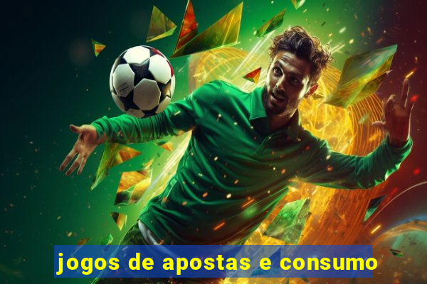 jogos de apostas e consumo