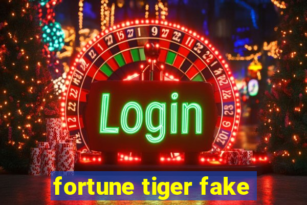 fortune tiger fake