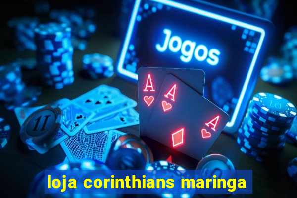 loja corinthians maringa