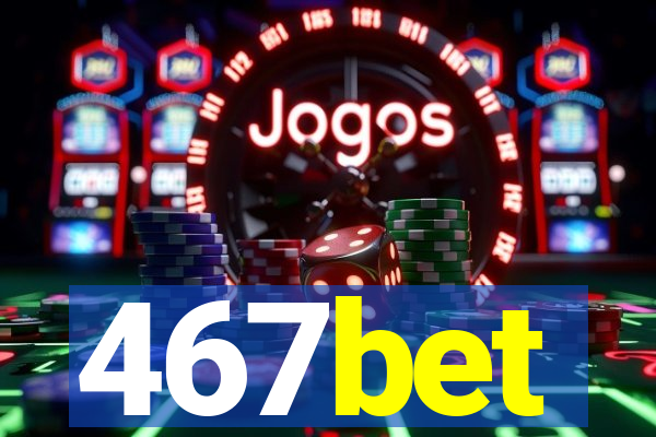 467bet