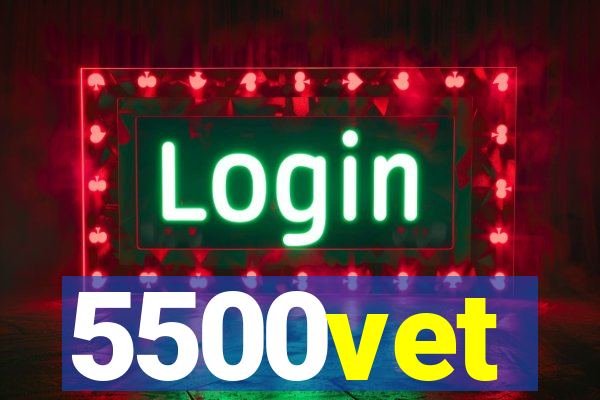 5500vet