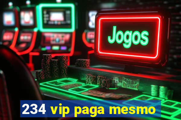 234 vip paga mesmo