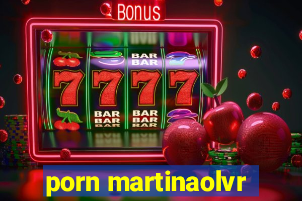 porn martinaolvr