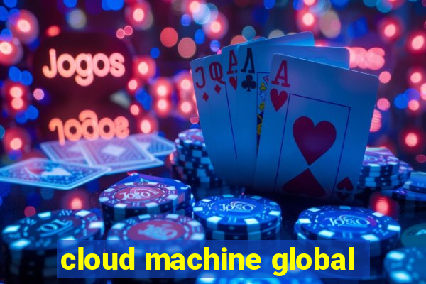 cloud machine global