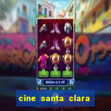 cine santa clara filme em cartaz