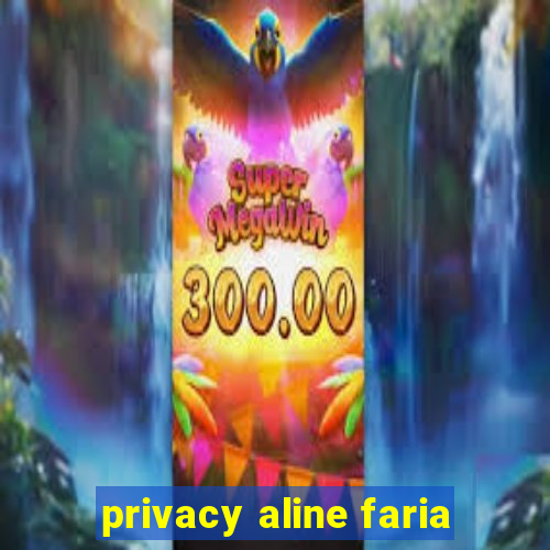 privacy aline faria