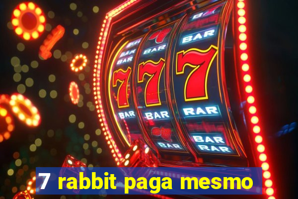 7 rabbit paga mesmo