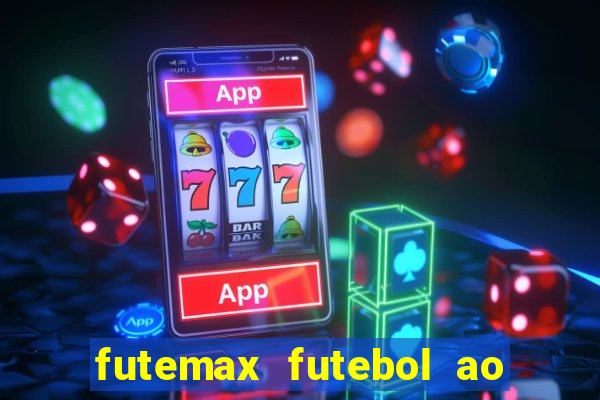 futemax futebol ao vivo atualizado