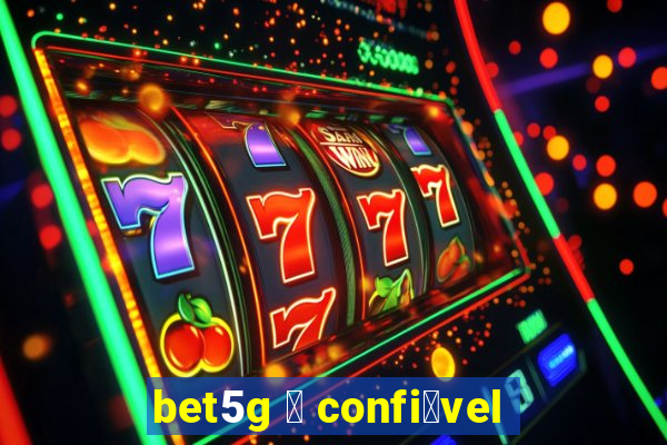 bet5g 茅 confi谩vel