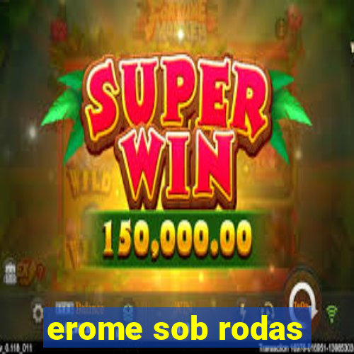 erome sob rodas