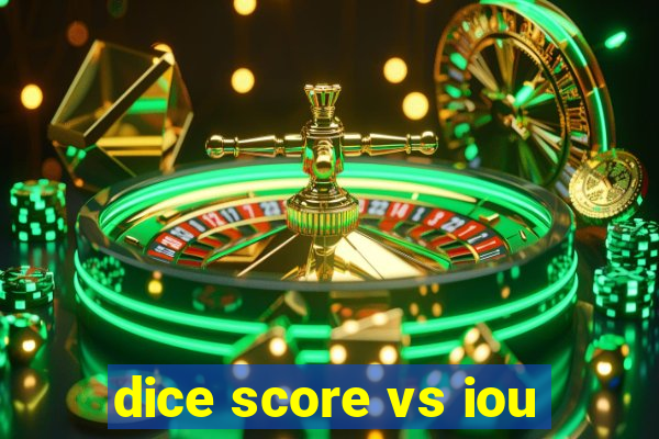 dice score vs iou