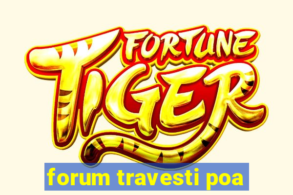 forum travesti poa