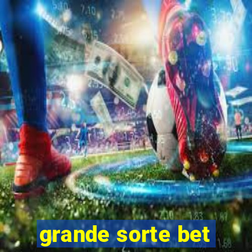 grande sorte bet