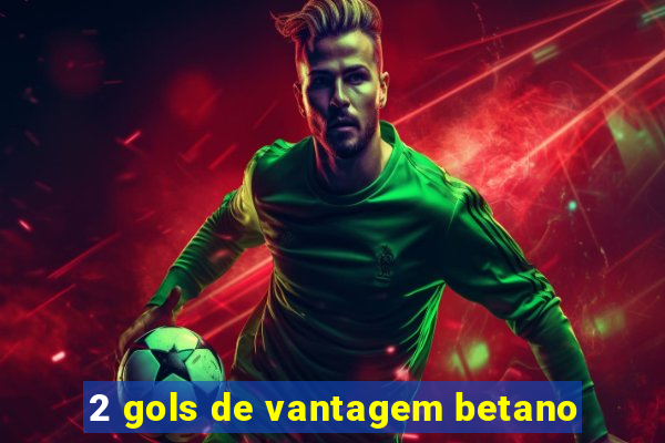 2 gols de vantagem betano