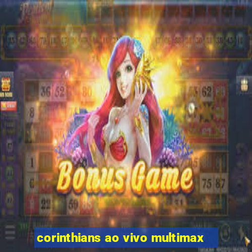 corinthians ao vivo multimax