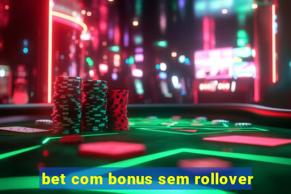 bet com bonus sem rollover