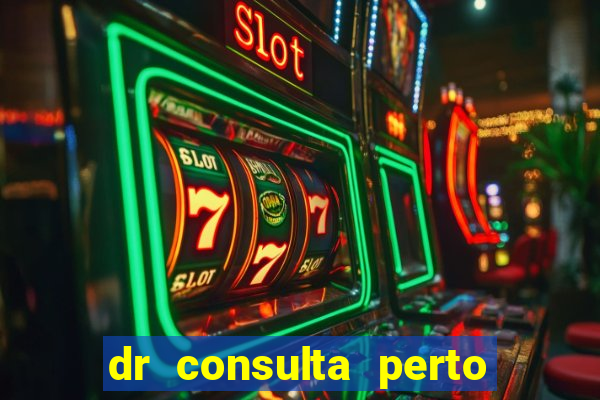 dr consulta perto de mim