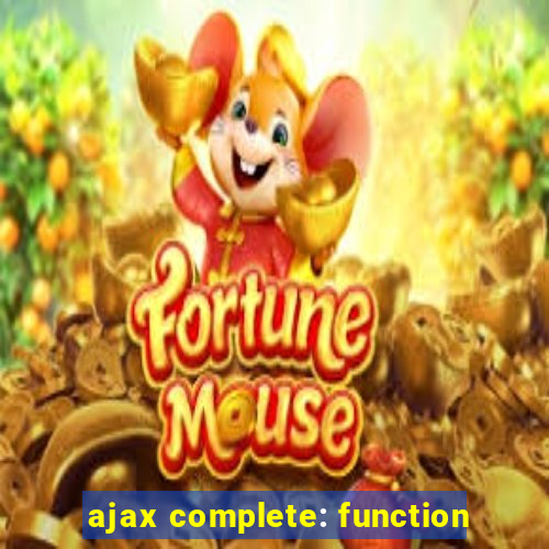 ajax complete: function