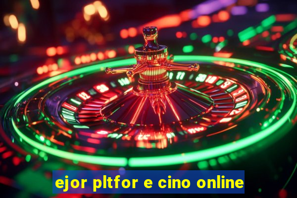 ejor pltfor e cino online