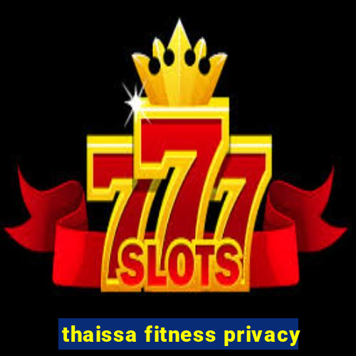 thaissa fitness privacy