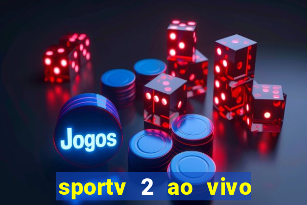 sportv 2 ao vivo futebol play hd