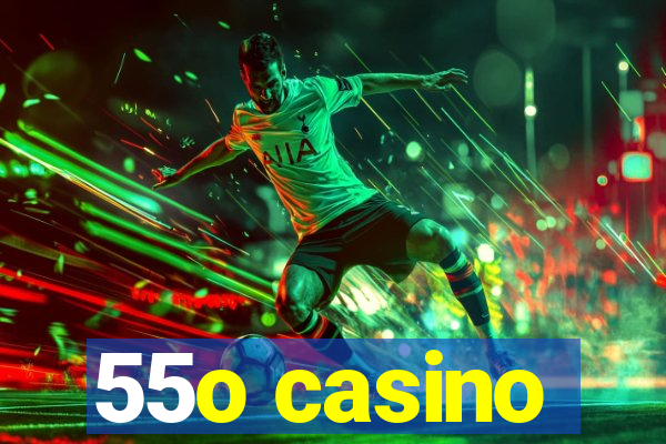 55o casino